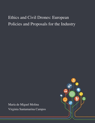 Ethics and Civil Drones: European Policies and Proposals for the Industry - Mara de Miguel Molina (Creator), and Virginia Santamarina Campos (Creator)