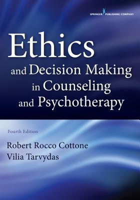 Ethics and Decision Making in Counseling and Psychotherapy - Cottone, Robert, PhD, Lpc, and Tarvydas, Vilia M, PhD (Editor)