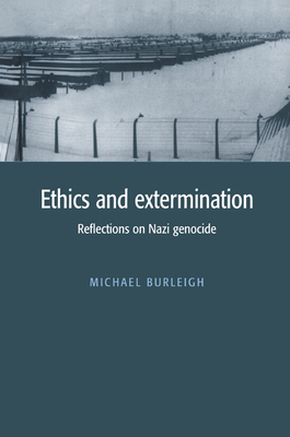 Ethics and Extermination: Reflections on Nazi Genocide - Burleigh, Michael, Dr.