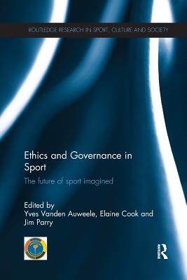 Ethics and Governance in Sport: The future of sport imagined - Vanden Auweele, Yves (Editor), and Cook, Elaine (Editor), and Parry, Jim (Editor)