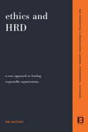 Ethics and Hrd: A New Approach to Leading Responsible Organizations