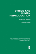 Ethics and Human Reproduction (Rle Feminist Theory): A Feminist Analysis