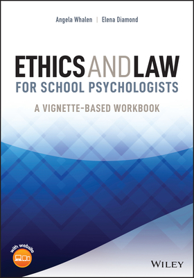 Ethics and Law for School Psychologists: A Vignette-Based Workbook - Whalen, Angela, and Diamond, Elena