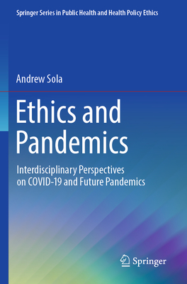 Ethics and Pandemics: Interdisciplinary Perspectives on COVID-19 and Future Pandemics - Sola, Andrew