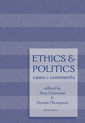 Ethics and Politics: Cases and Comments - Gutmann, Amy, and Thompson, Dennis F