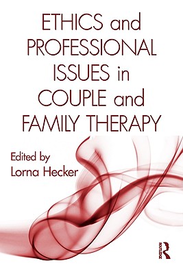 Ethics and Professional Issues in Couple and Family Therapy - Hecker, Lorna (Editor)