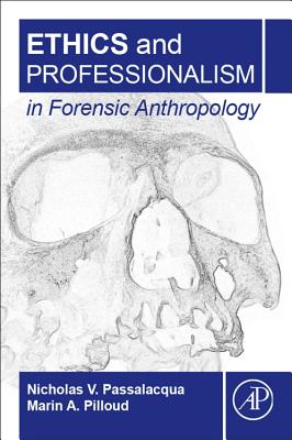 Ethics and Professionalism in Forensic Anthropology - Passalacqua, Nicholas V., and Pilloud, Marin A.