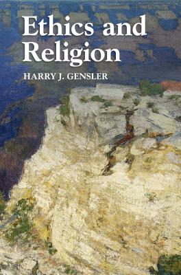 Ethics and Religion - Gensler, Harry J.