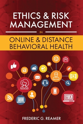 Ethics and Risk Management in Online and Distance Behavioral Health - Reamer, Frederic G
