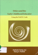 Ethics and the Early Childhood Educator: Using the Naeyc Code