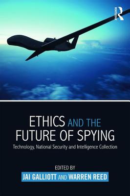 Ethics and the Future of Spying: Technology, National Security and Intelligence Collection - Galliott, Jai (Editor), and Reed, Warren (Editor)