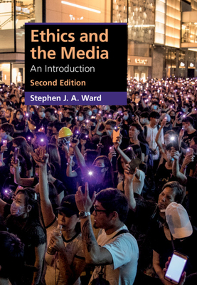 Ethics and the Media: An Introduction - Ward, Stephen J. A.