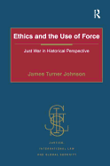 Ethics and the Use of Force: Just War in Historical Perspective
