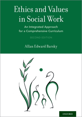 Ethics and Values in Social Work: An Integrated Approach for a Comprehensive Curriculum - Barsky, Allan Edward, Professor