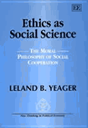 Ethics as Social Science: The Moral Philosophy of Social Cooperation - Yeager, Leland B