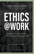 Ethics at Work: Dilemmas of the Near Future and How Your Organization Can Solve Them