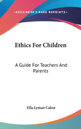 Ethics For Children: A Guide For Teachers And Parents