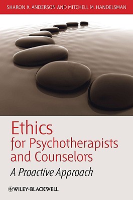 Ethics for Psychotherapists and Counselors: A Proactive Approach - Anderson, Sharon K, and Handelsman, Mitchell M