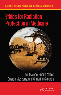 Ethics for Radiation Protection in Medicine - Malone, Jim, and Zlzer, Friedo, and Meskens, Gaston