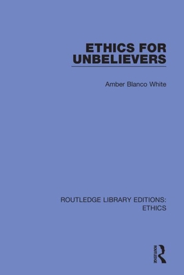 Ethics for Unbelievers - Blanco White, Amber