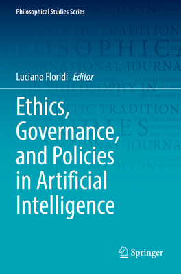 Ethics, Governance, and Policies in Artificial Intelligence - Floridi, Luciano (Editor)