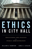 Ethics in City Hall: Discussion and Analysis for Public Administration: Discussion and Analysis for Public Administration