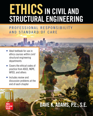 Ethics in Civil and Structural Engineering: Professional Responsibility and Standard of Care - Adams, Dave K