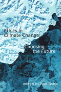 Ethics in Climate Change: Choosing the Future
