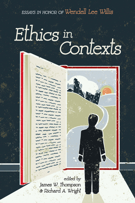 Ethics in Contexts - Thompson, James W (Editor), and Wright, Richard A (Editor)