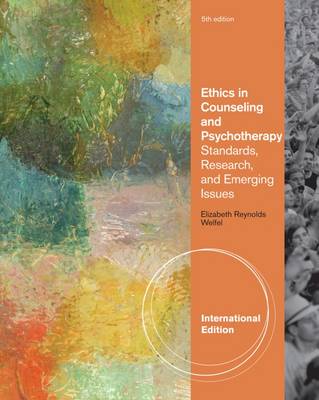 Ethics in Counseling & Psychotherapy: Standards, Research, and Emerging Issues - Welfel, Elizabeth Reynolds