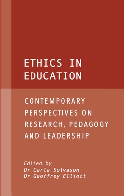 Ethics in Education: Contemporary perspectives on research, pedagogy and leadership - Solvason, Carla (Editor)