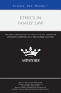 Ethics in Family Law: Leading Lawyers on Guiding Clients Through Domestic Disputes in a Principled Manner (Inside the Minds) - Multiple Contributors (Compiled by)