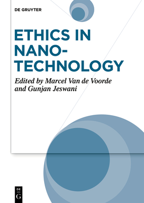 Ethics in Nanotechnology: Social Sciences and Philosophical Aspects - Van De Voorde, Marcel (Editor), and Jeswani, Gunjan (Editor)