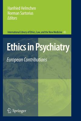 Ethics in Psychiatry: European Contributions - Helmchen, Hanfried (Editor), and Sartorius, Norman, PhD (Editor)
