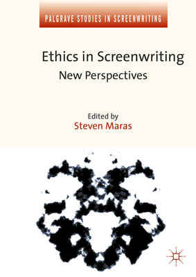 Ethics in Screenwriting: New Perspectives - Maras, Steven (Editor)