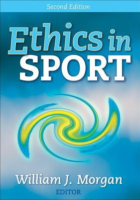Ethics in Sport - 2nd Edition - Morgan, William, Dr., M.D.