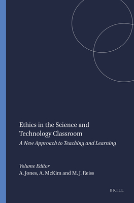 Ethics in the Science and Technology Classroom: A New Approach to Teaching and Learning - Jones, Alister, and McKim, Anne, and Reiss, Michael J