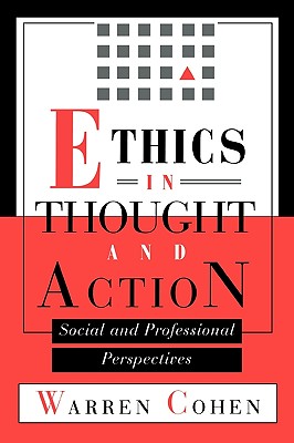 Ethics in Thought and Action: Social and Professional Perspectives - Cohen, Warren