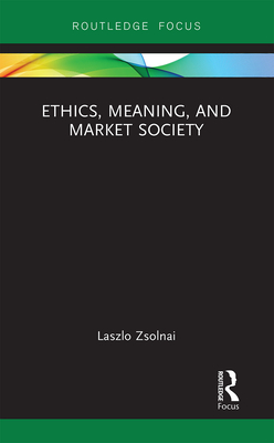 Ethics, Meaning, and Market Society - Zsolnai, Laszlo