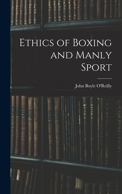 Ethics of Boxing and Manly Sport - O'Reilly, John Boyle