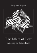 Ethics of Love: An Essay on James Joyce