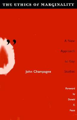 Ethics of Marginality: A New Approach to Gay Studies - Champagne, John