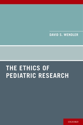 Ethics of Pediatric Research - Wendler, David S