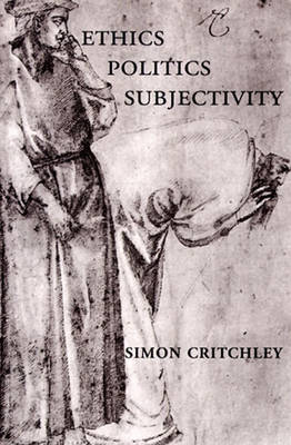 Ethics-Politics-Subjectivity: Essays on Derrida, Levinas and Contemporary French Thought - Critchley, Simon, and Critchley