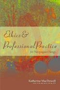 Ethics & Professional Practice for Neopagan Clergy - MacDowell, Katherine