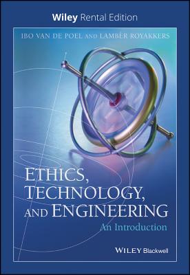 Ethics, Technology, and Engineering: An Introduction - Royakkers, Lamber, and Van De Poel, Ibo