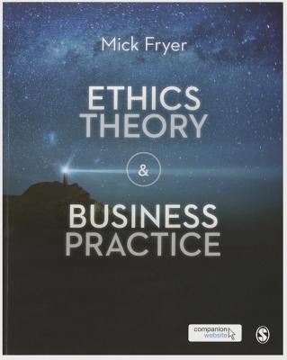 Ethics Theory and Business Practice - Fryer, Mick