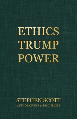 Ethics Trump Power - Scott, Stephen