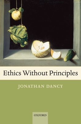 Ethics Without Principles - Dancy, Jonathan