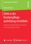 Ethik in Der Krankenpflegeausbildung Vermitteln: Didaktik Und Methodik F?r Lehrende an Krankenpflegeschulen